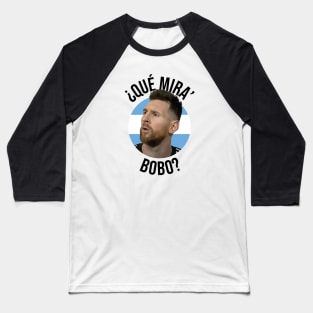 Messi - Qué mira bobo? Andá pa allá - Lionel Messi shirt meme v4 Baseball T-Shirt